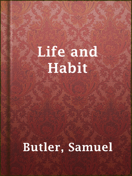Title details for Life and Habit by Samuel Butler - Wait list